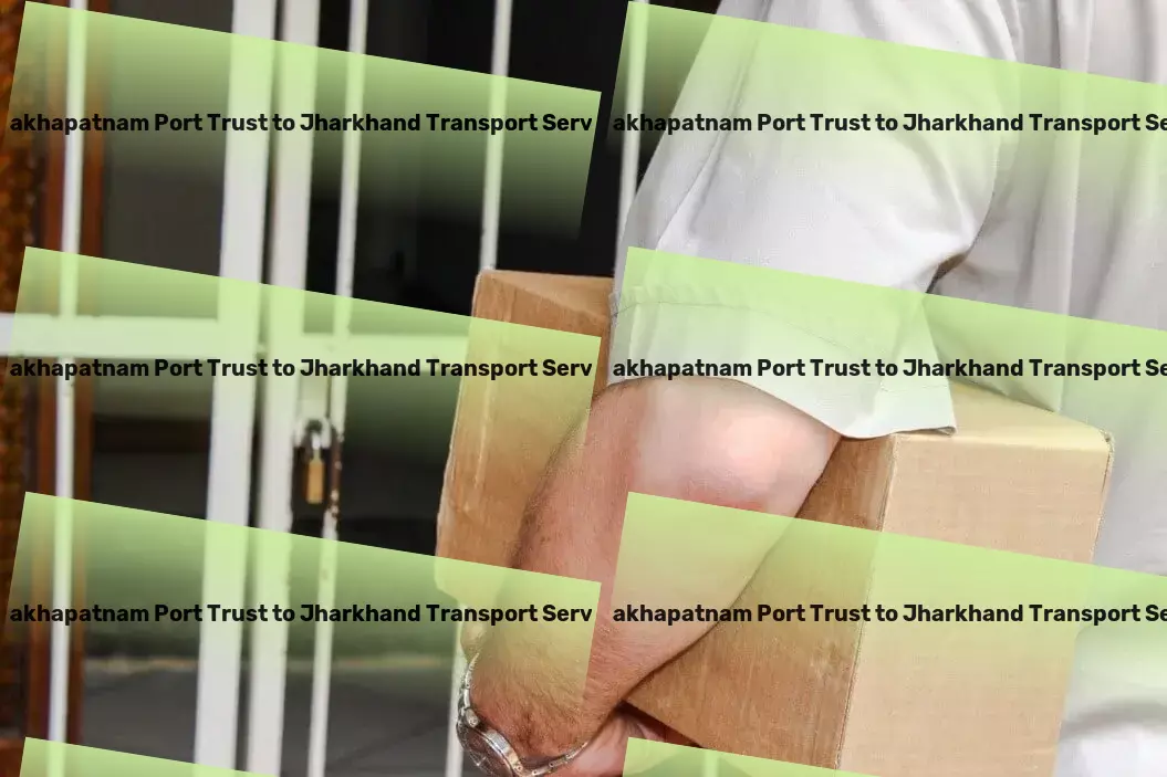 Visakhapatnam Port Trust to Jharkhand Packers And Movers On-demand logistics