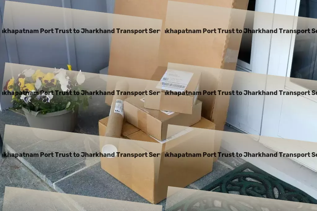 Visakhapatnam Port Trust to Jharkhand Packers And Movers Your cargo, our priority - transport like never before! - Express movers services